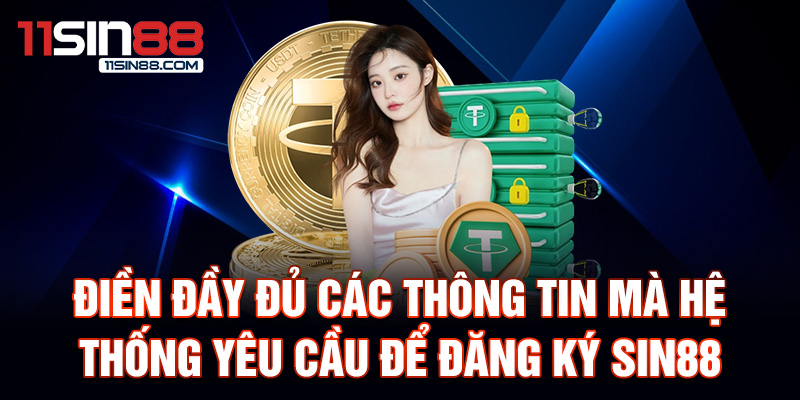 Điền đầy đủ các thông tin mà hệ thống yêu cầu để đăng ký Sin88