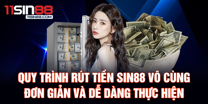 Quy trình rút tiền Sin88 vô cùng đơn giản và dễ dàng thực hiện