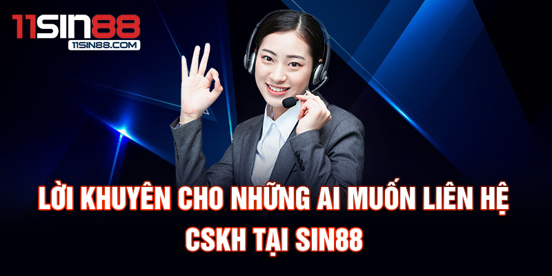 Lời khuyên cho những ai muốn liên hệ CSKH tại Sin88