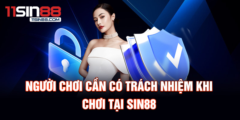 Người chơi cần có trách nhiệm khi chơi tại Sin88