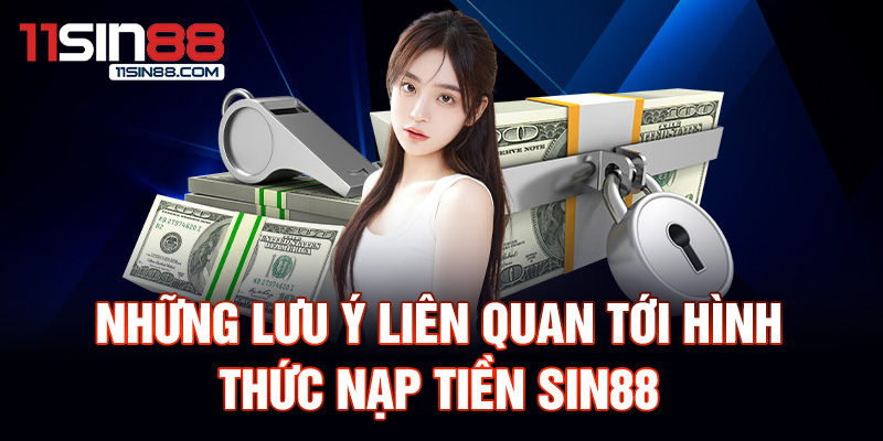 Những lưu ý liên quan tới hình thức nạp tiền Sin88