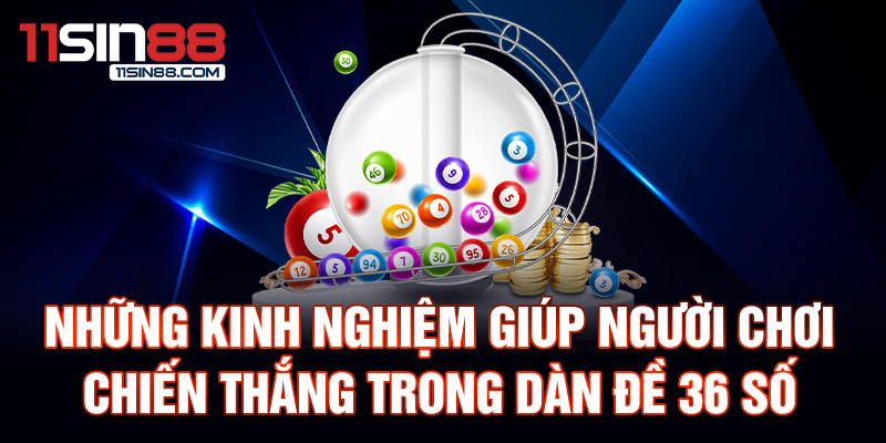 Những kinh nghiệm giúp người chơi chiến thắng trong dàn đề 36 số.