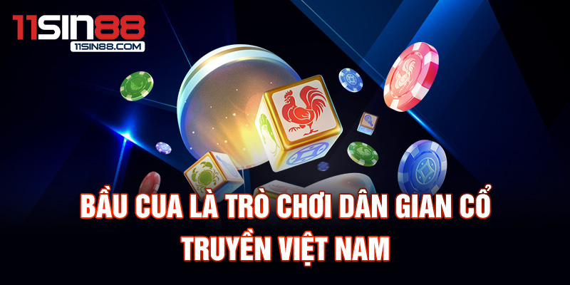 Bầu cua là trò chơi dân gian cổ truyền việt nam.