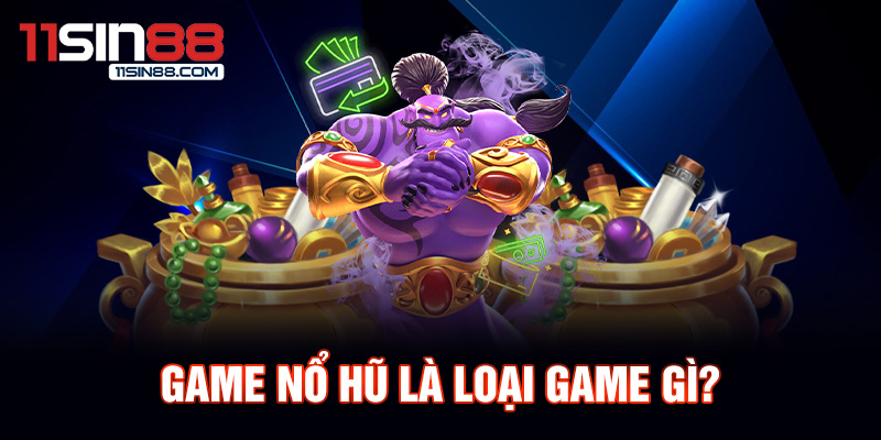 Game nổ hũ là loại game gì?