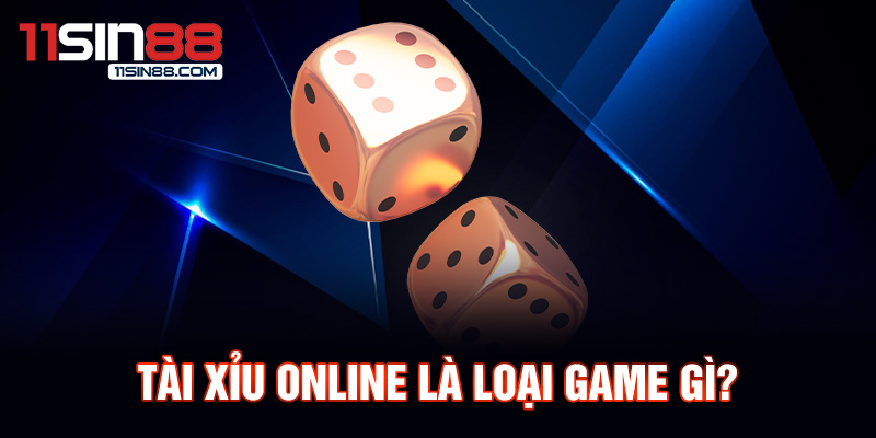 Tài xỉu online là loại game gì?