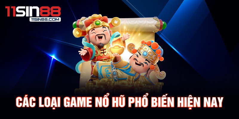 Các loại game nổ hũ phổ biến hiện nay.