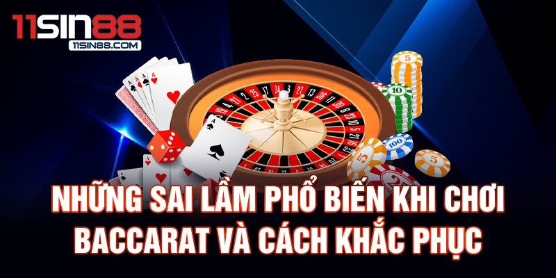 Những sai lầm phổ biến khi chơi Baccarat và cách khắc phục.